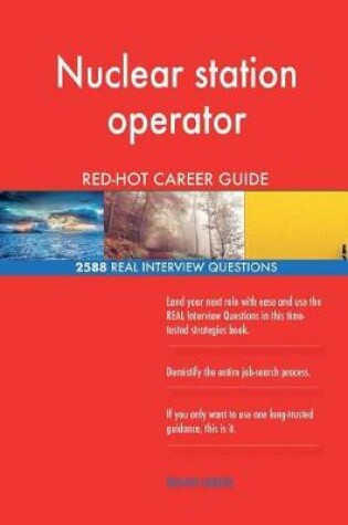 Cover of Nuclear station operator RED-HOT Career Guide; 2588 REAL Interview Questions