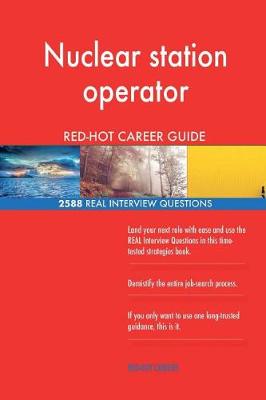 Book cover for Nuclear station operator RED-HOT Career Guide; 2588 REAL Interview Questions