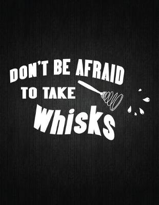 Cover of Dont Be Afrid To Take Whisks