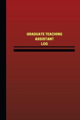 Book cover for Graduate Teaching Assistant Log (Logbook, Journal - 124 pages, 6 x 9 inches)