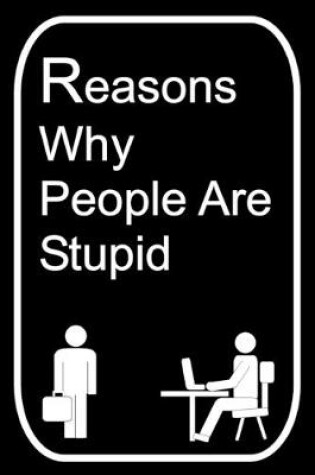 Cover of Reasons Why People Are Stupid