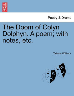 Book cover for The Doom of Colyn Dolphyn. a Poem; With Notes, Etc.