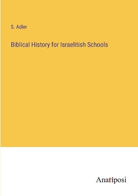 Book cover for Biblical History for Israelitish Schools
