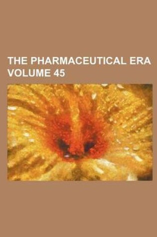 Cover of The Pharmaceutical Era Volume 45