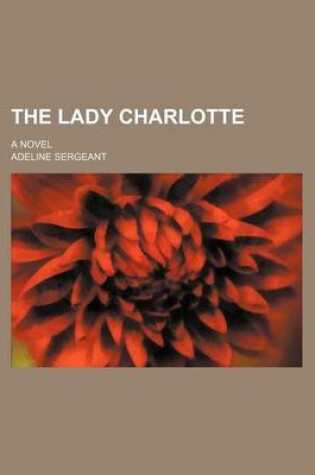 Cover of The Lady Charlotte; A Novel
