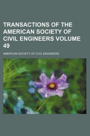 Cover of Transactions of the American Society of Civil Engineers Volume 49