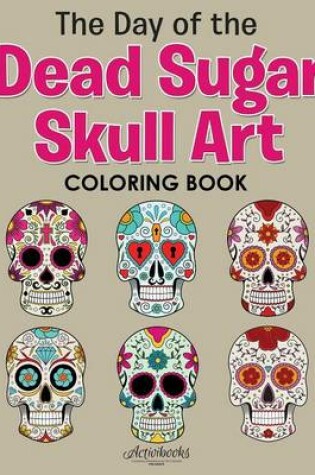 Cover of The Day of the Dead Sugar Skull Art Coloring Book