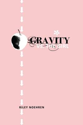 Gravity Vs. the Girl by Riley Noehren