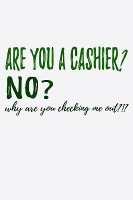 Book cover for Are You A Cashier No Why Are You Checking Me Out
