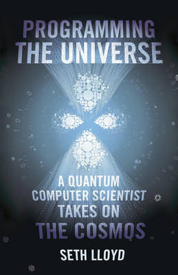 Book cover for Programming The Universe A Quantum Computer Scientist Takes on th