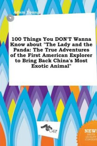 Cover of 100 Things You Don't Wanna Know about the Lady and the Panda