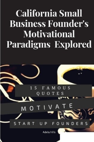 Cover of California Small Business Founder's Motivational Paradigms Explored