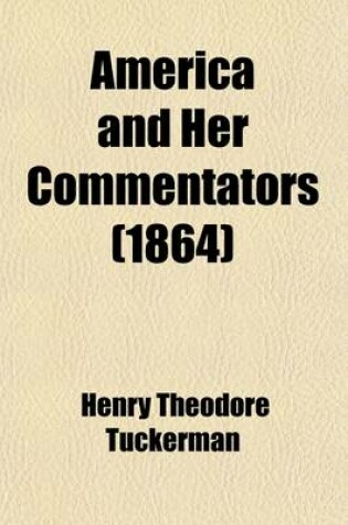 Cover of America and Her Commentators; With a Critical Sketch of Travel in the United States