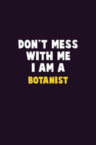 Cover of Don't Mess With Me, I Am A Botanist