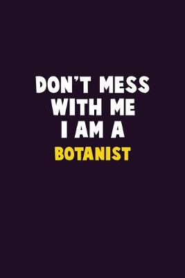 Book cover for Don't Mess With Me, I Am A Botanist