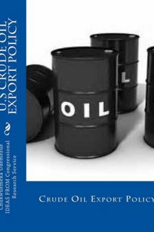 Cover of U.S Crude Oil Export Policy