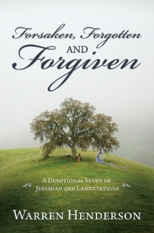 Cover of Forsaken, Forgotten, and Forgiven - A Devotional Study of Jeremiah and Lamentations