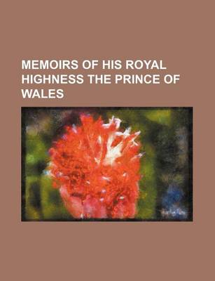 Book cover for Memoirs of His Royal Highness the Prince of Wales Volume 1