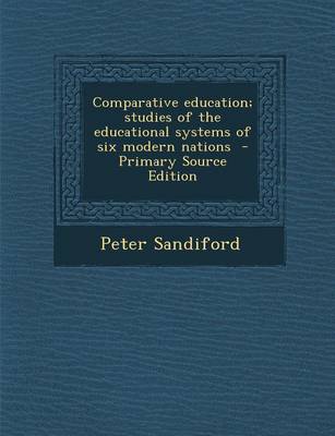 Book cover for Comparative Education; Studies of the Educational Systems of Six Modern Nations - Primary Source Edition