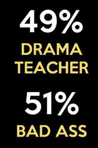 Cover of 49 Percent Drama Teacher 51 Percent Bad Ass