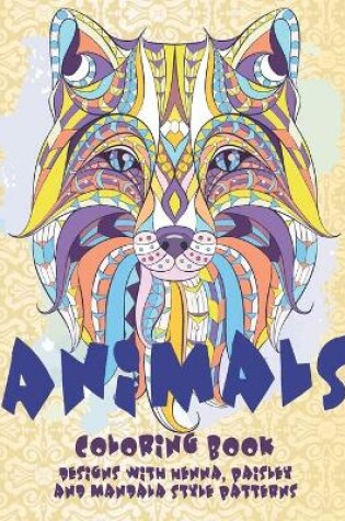 Cover of Animals - Coloring Book - Designs with Henna, Paisley and Mandala Style Patterns