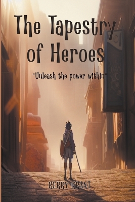 Book cover for The Tapestry Of Heroes - Unleash The Power Within