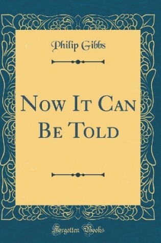 Cover of Now It Can Be Told (Classic Reprint)