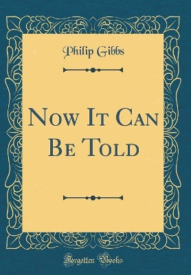 Book cover for Now It Can Be Told (Classic Reprint)