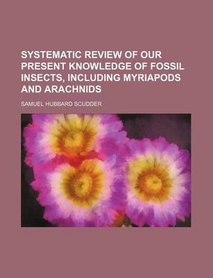 Book cover for Systematic Review of Our Present Knowledge of Fossil Insects, Including Myriapods and Arachnids