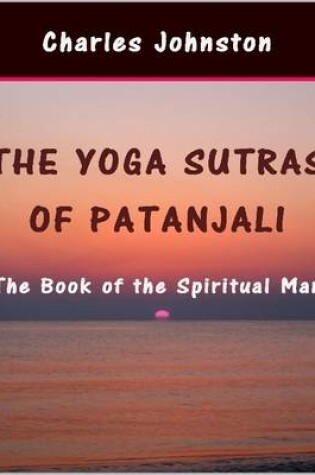 Cover of The Yoga Sutras of Patanjali: The Book of the Spiritual Man