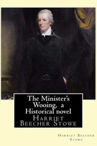 Cover of The Minister's Wooing, By Harriet Beecher Stowe, ( Historical novel )