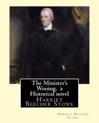 Book cover for The Minister's Wooing, By Harriet Beecher Stowe, ( Historical novel )