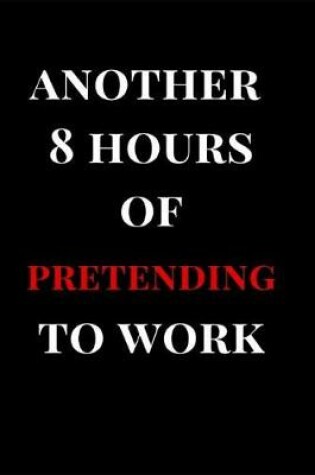 Cover of Another 8 Hours of Pretending to Work