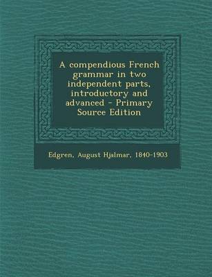 Book cover for A Compendious French Grammar in Two Independent Parts, Introductory and Advanced