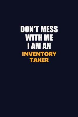 Book cover for Don't Mess With Me Because I Am An Inventory Taker