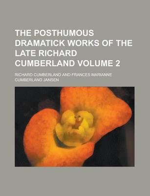 Book cover for The Posthumous Dramatick Works of the Late Richard Cumberland Volume 2