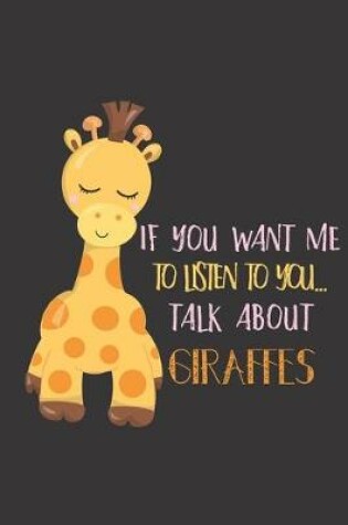 Cover of If you want me to listen to you... talk about giraffes