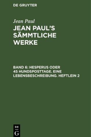 Cover of Jean Paul's Sammtliche Werke, Band 6, Hesperus oder 45 Hundsposttage. Eine Lebensbeschreibung. Heftlein 2