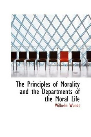 Cover of The Principles of Morality and the Departments of the Moral Life