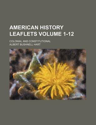 Book cover for American History Leaflets Volume 1-12; Colonial and Constitutional