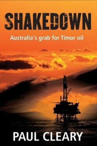 Cover of Shakedown: Australia's Grab for Timor Oil