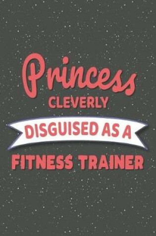 Cover of Princess Cleverly Disguised As A Fitness Trainer