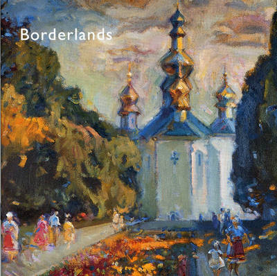 Book cover for Borderlands - Impressionist and Realist Paintings from the Ukraine