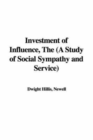 Cover of Investment of Influence, the (a Study of Social Sympathy and Service)