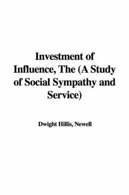 Book cover for Investment of Influence, the (a Study of Social Sympathy and Service)