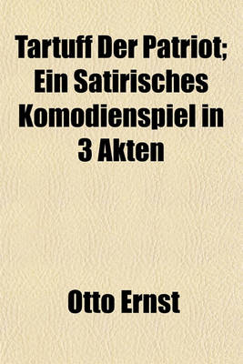 Book cover for Tartuff Der Patriot; Ein Satirisches Komodienspiel in 3 Akten