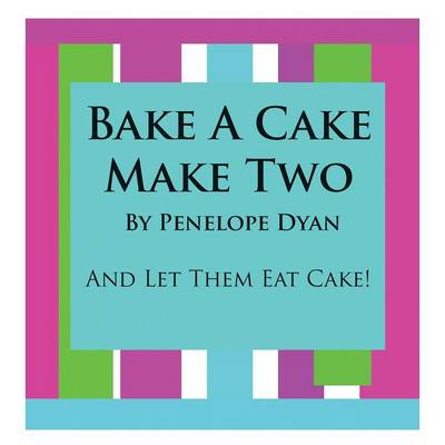 Book cover for Bake A Cake, Make Two---And Let Them Eat Cake