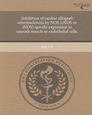 Book cover for Inhibition of Cardiac Allograft Arteriosclerosis by Nos (Enos or Inos) Specific Expression in Smooth Muscle or Endothelial Cells