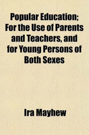 Cover of Popular Education; For the Use of Parents and Teachers, and for Young Persons of Both Sexes