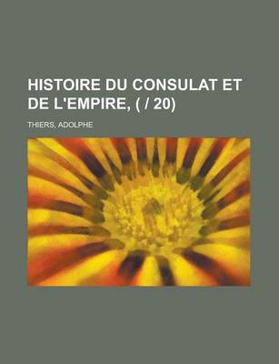 Book cover for Histoire Du Consulat Et de L'Empire, ( 20) (2)